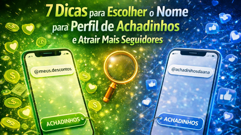 7 Dicas para Escolher o Nome para Perfil de Achadinhos e Atrair Mais Seguidores