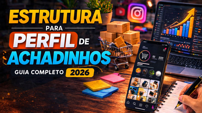 Estrutura para Perfil de Achadinhos Guia Completo 2026